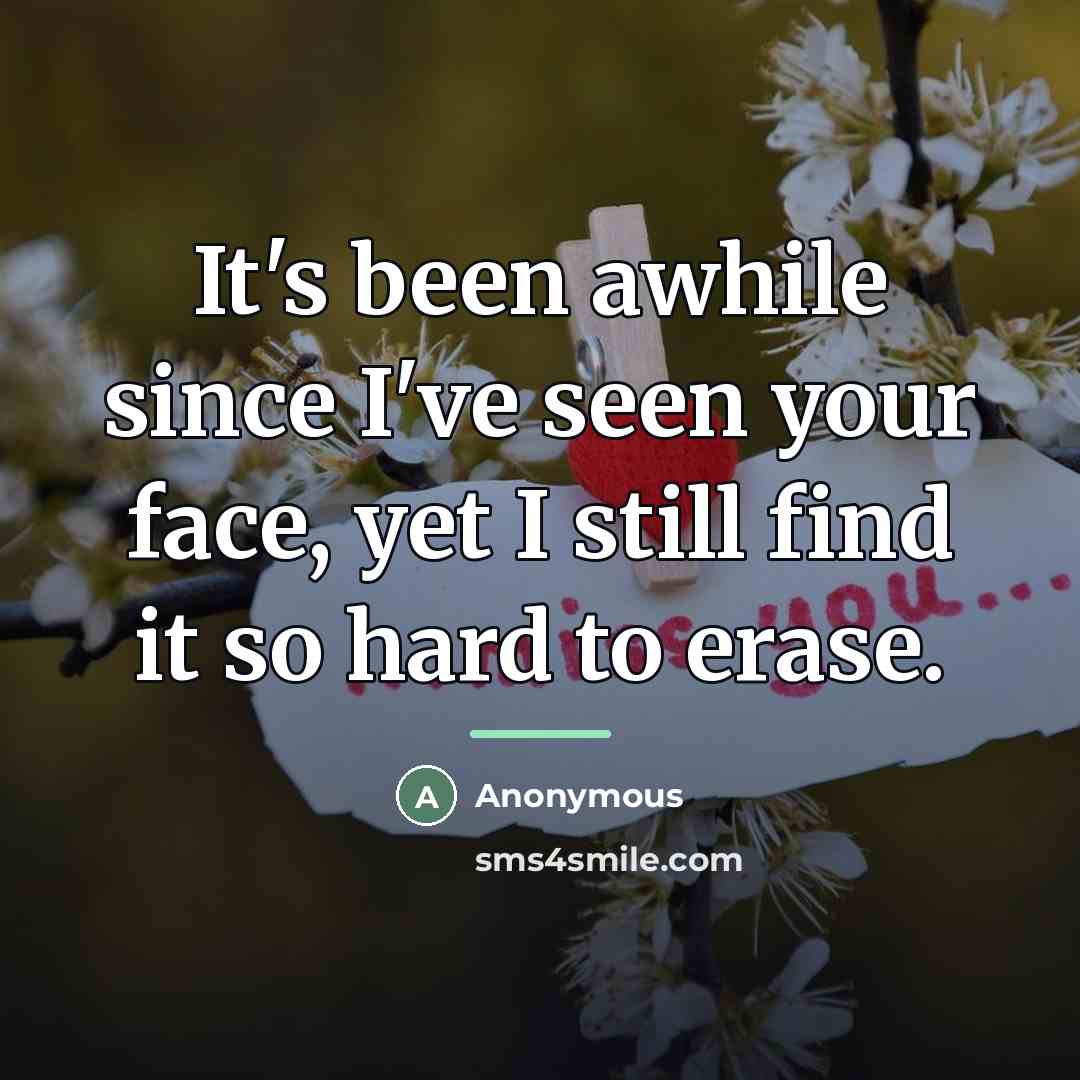 “It's been awhile since I've seen your face, yet I…” quote by Anonymous
