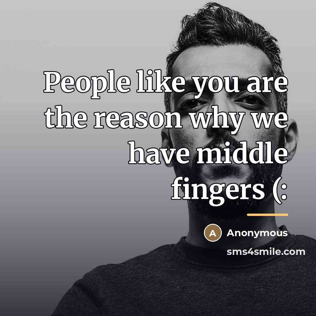 “People like you are the reason why we have middle…” quote by Anonymous