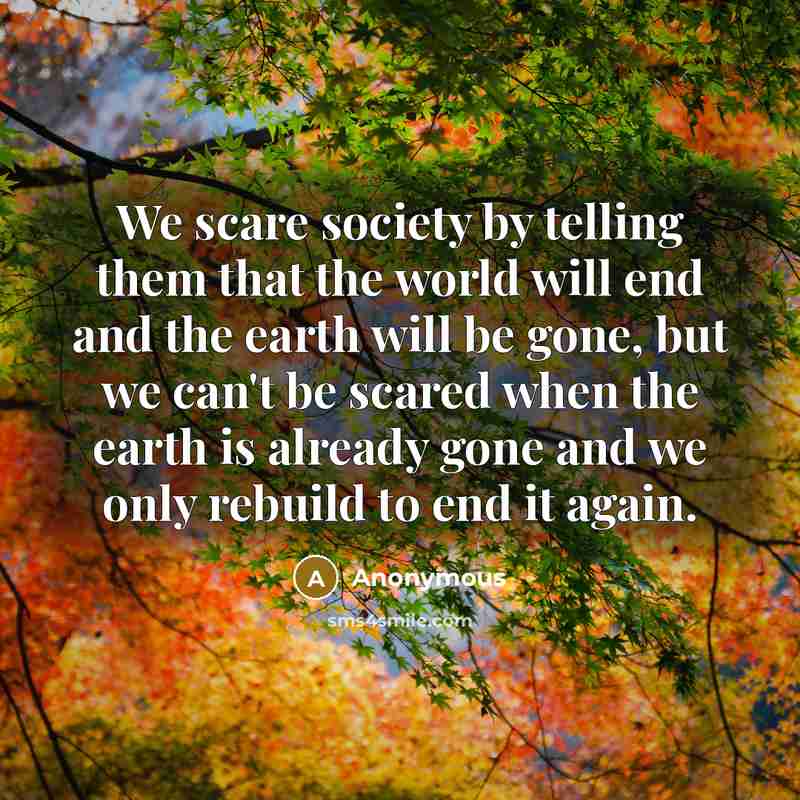 “We scare society by telling them that the world will…” quote by Anonymous