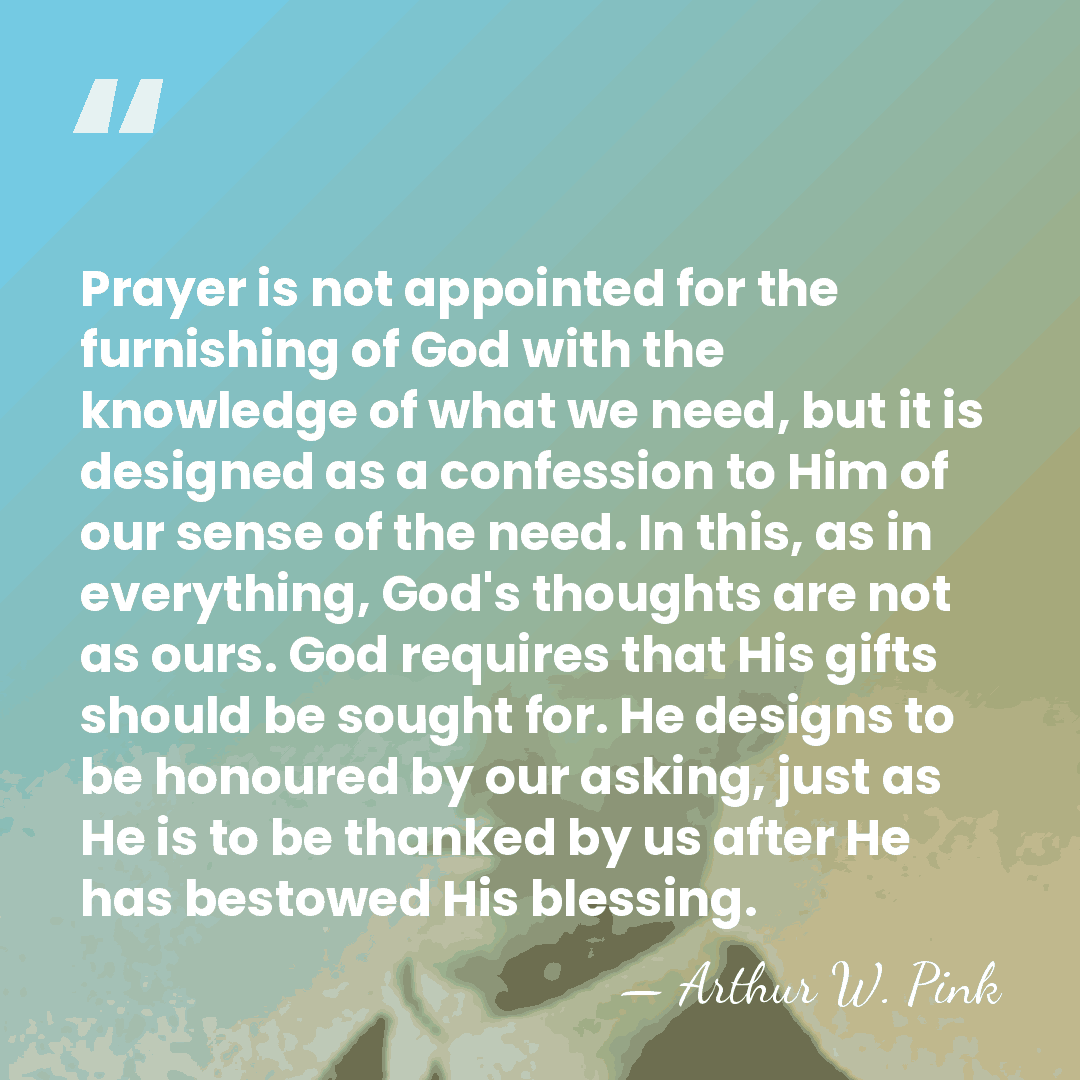 Prayer is not appointed for the furnishing of God with the knowledge&hellip; - Arthur W. Pink