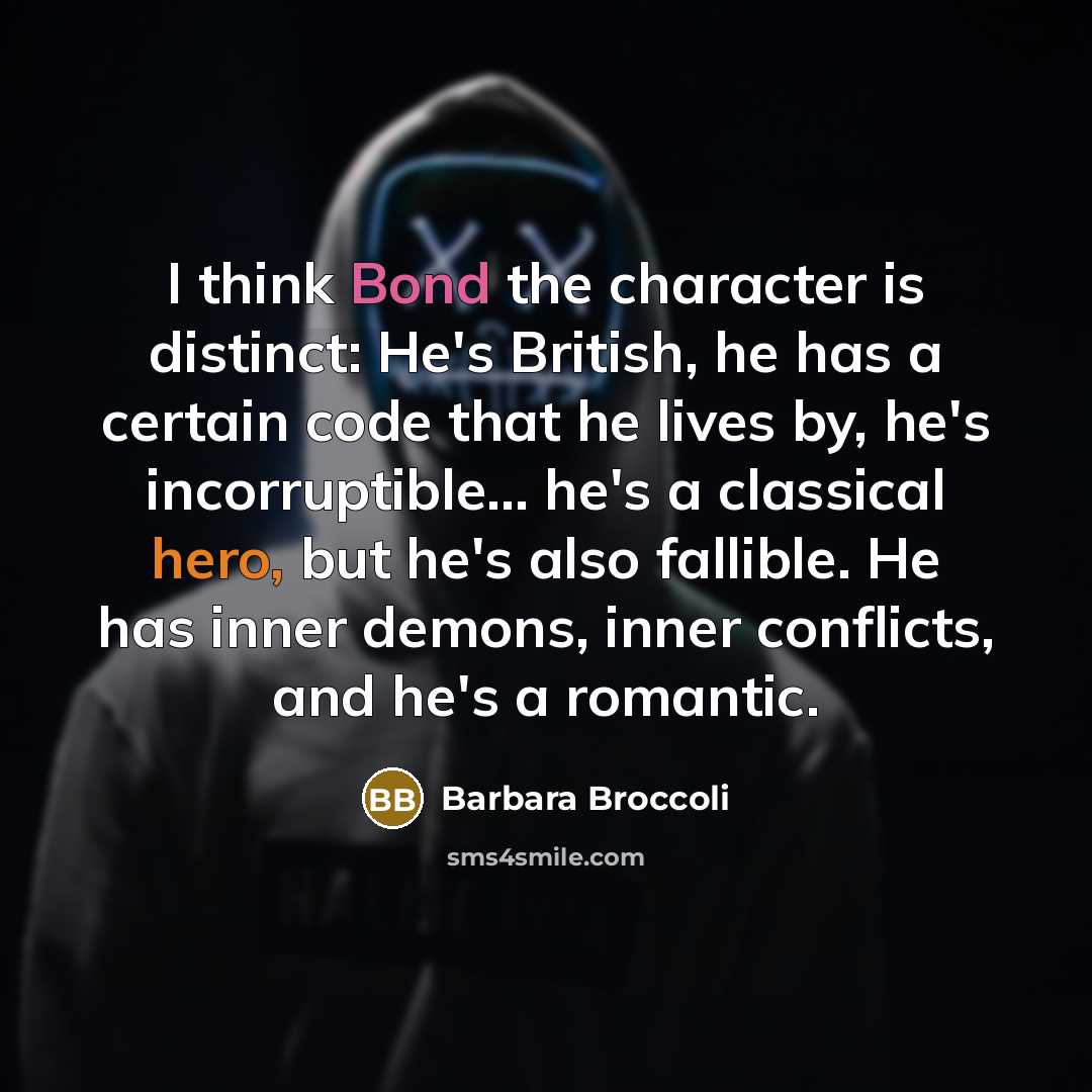 “I think Bond the character is distinct: He's British, he…” quote by Barbara Broccoli