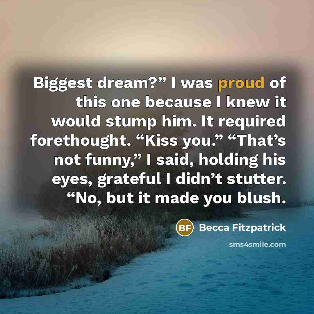 “Biggest dream?” I was proud of this one because I…” quote by Becca Fitzpatrick