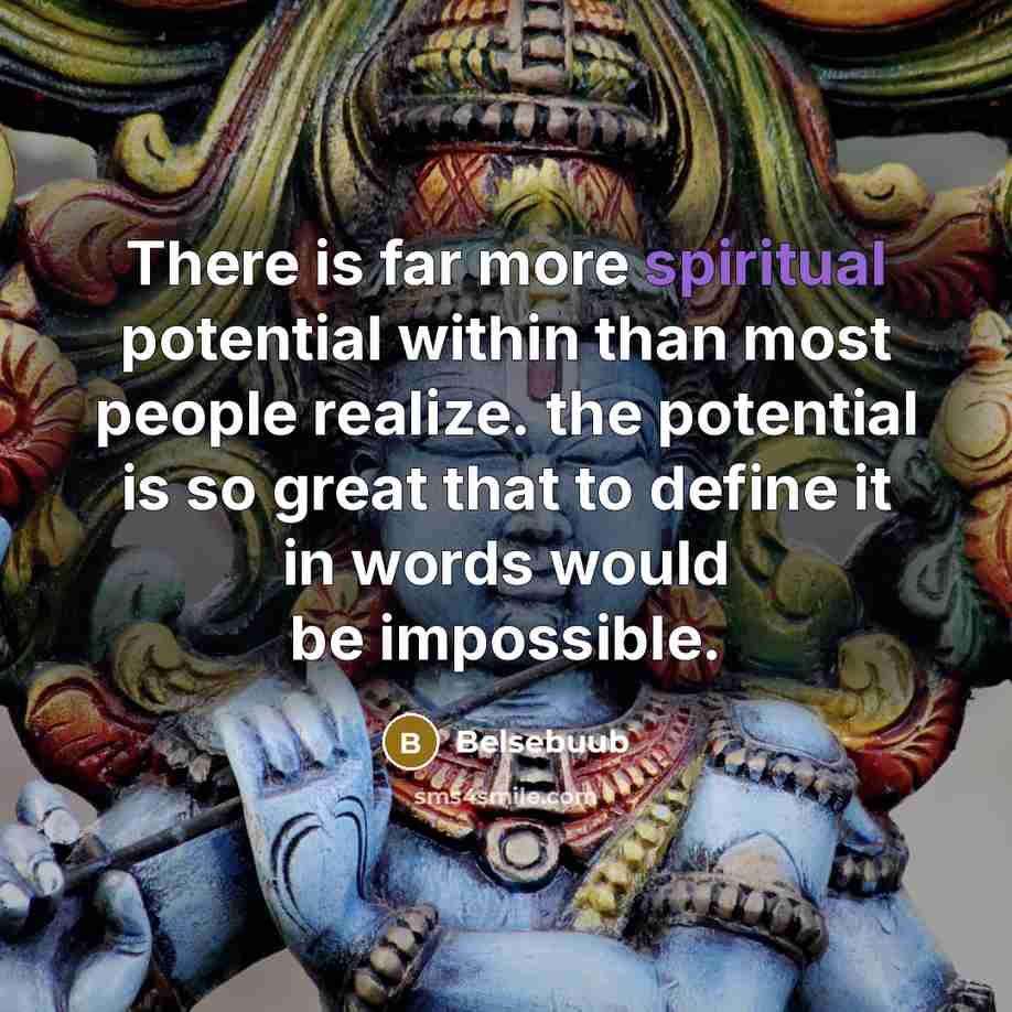 “There is far more spiritual potential within than most people…” quote by Belsebuub