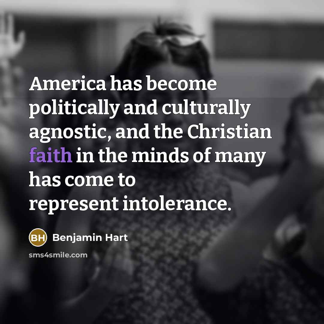 “America has become politically and culturally agnostic, and the Christian…” quote by Benjamin Hart