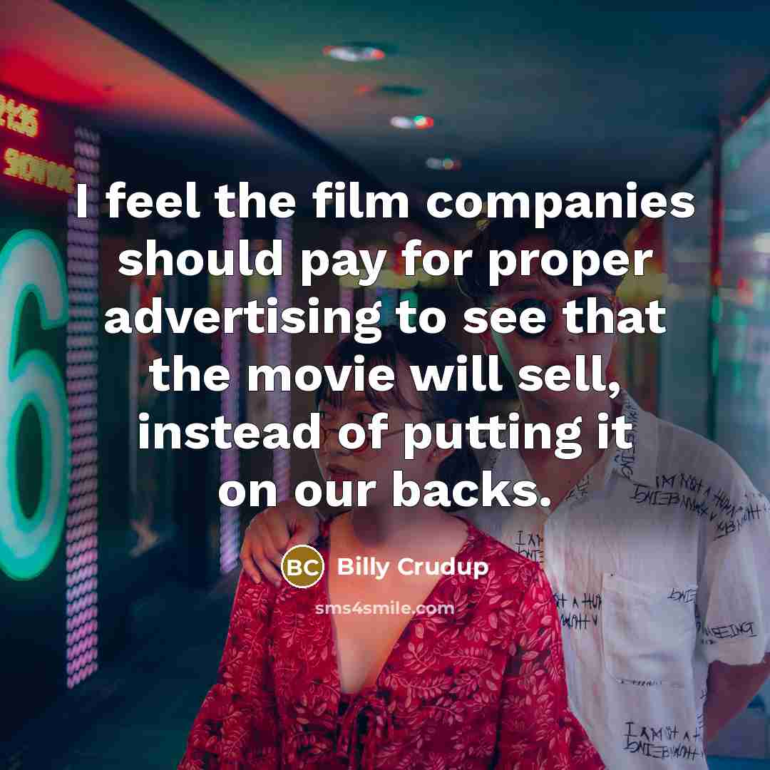 “I feel the film companies should pay for proper advertising…” quote by Billy Crudup