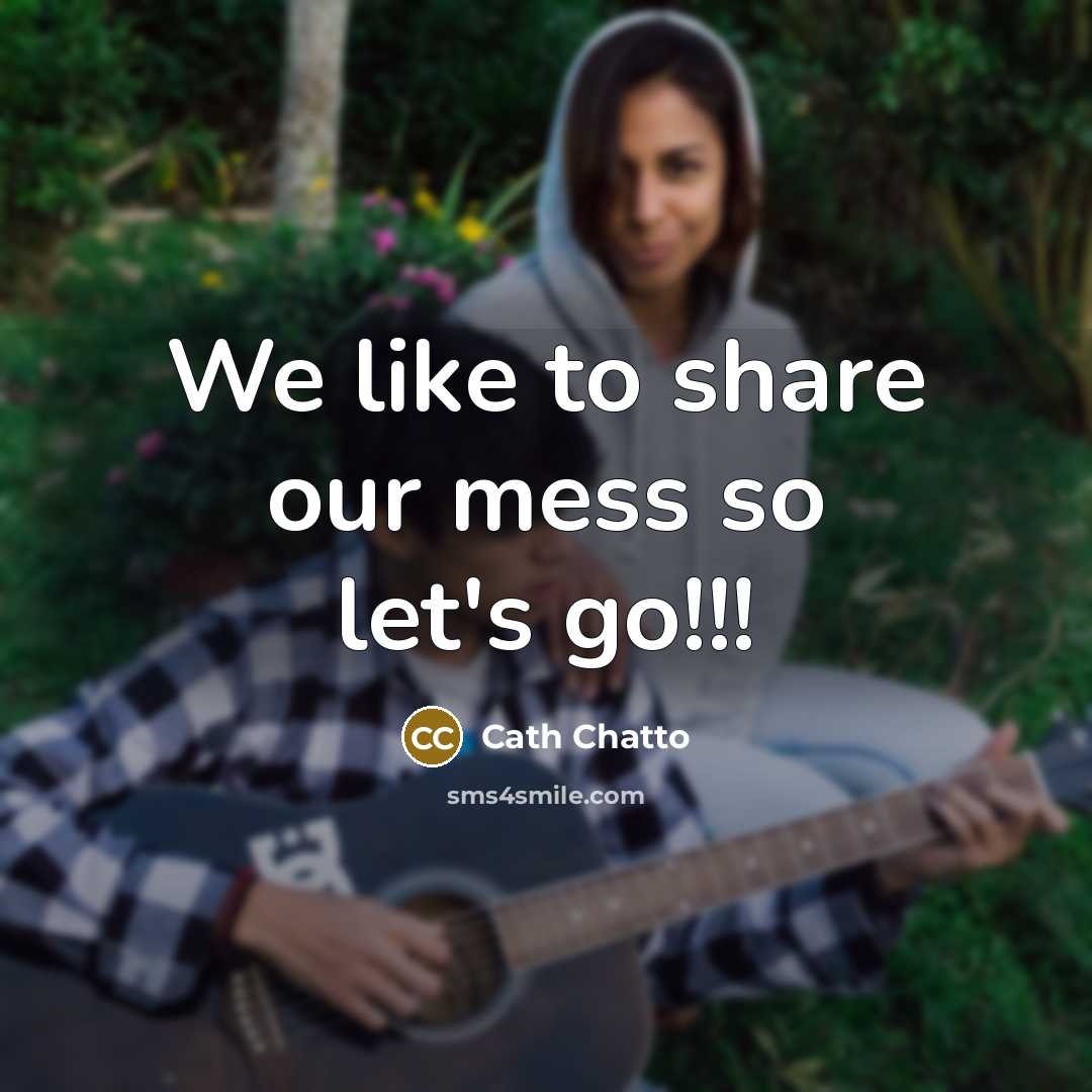 “We like to share our mess so let's go!!!…” quote by Cath Chatto