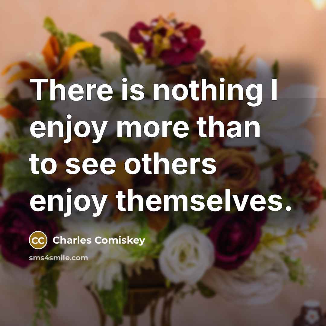 “There is nothing I enjoy more than to see others…” quote by Charles Comiskey