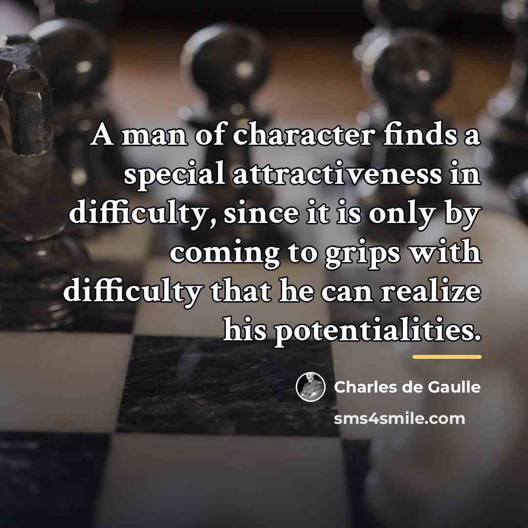 “A man of character finds a special attractiveness in difficulty,…” quote by Charles de Gaulle