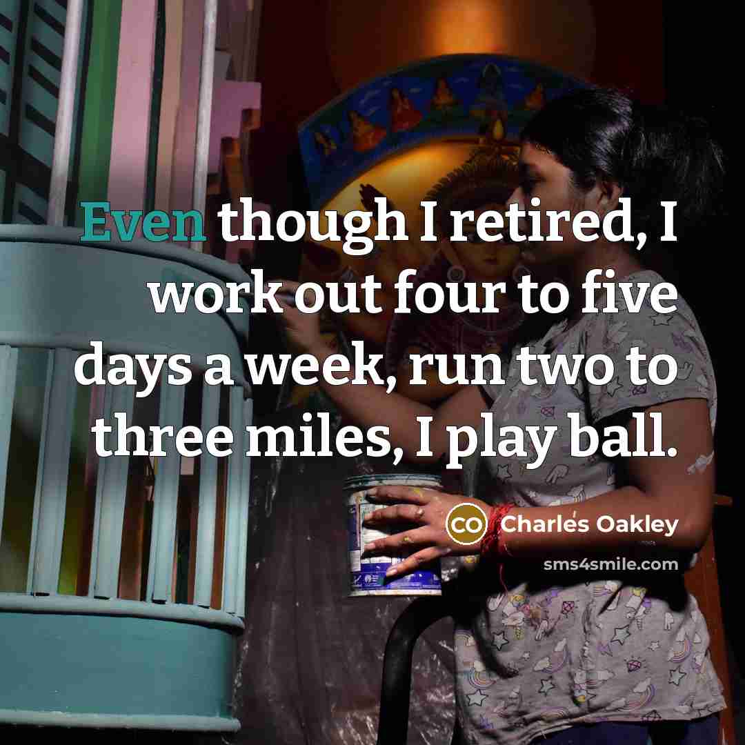 “Even though I retired, I work out four to five…” quote by Charles Oakley