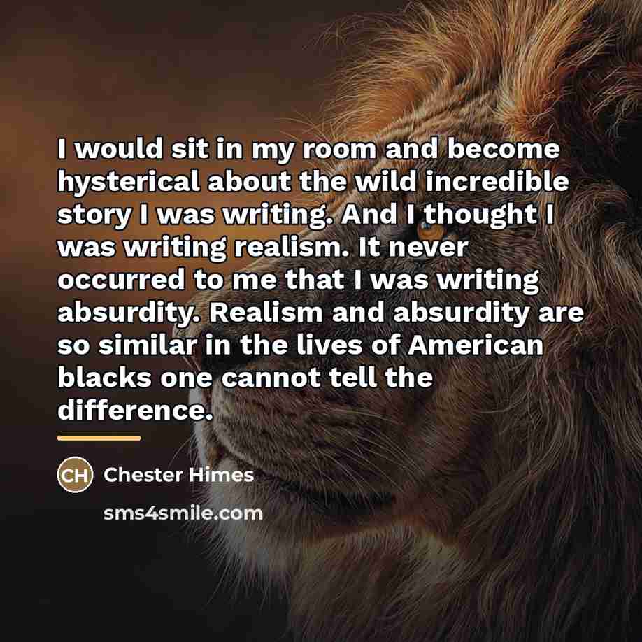 “I would sit in my room and become hysterical about…” quote by Chester Himes