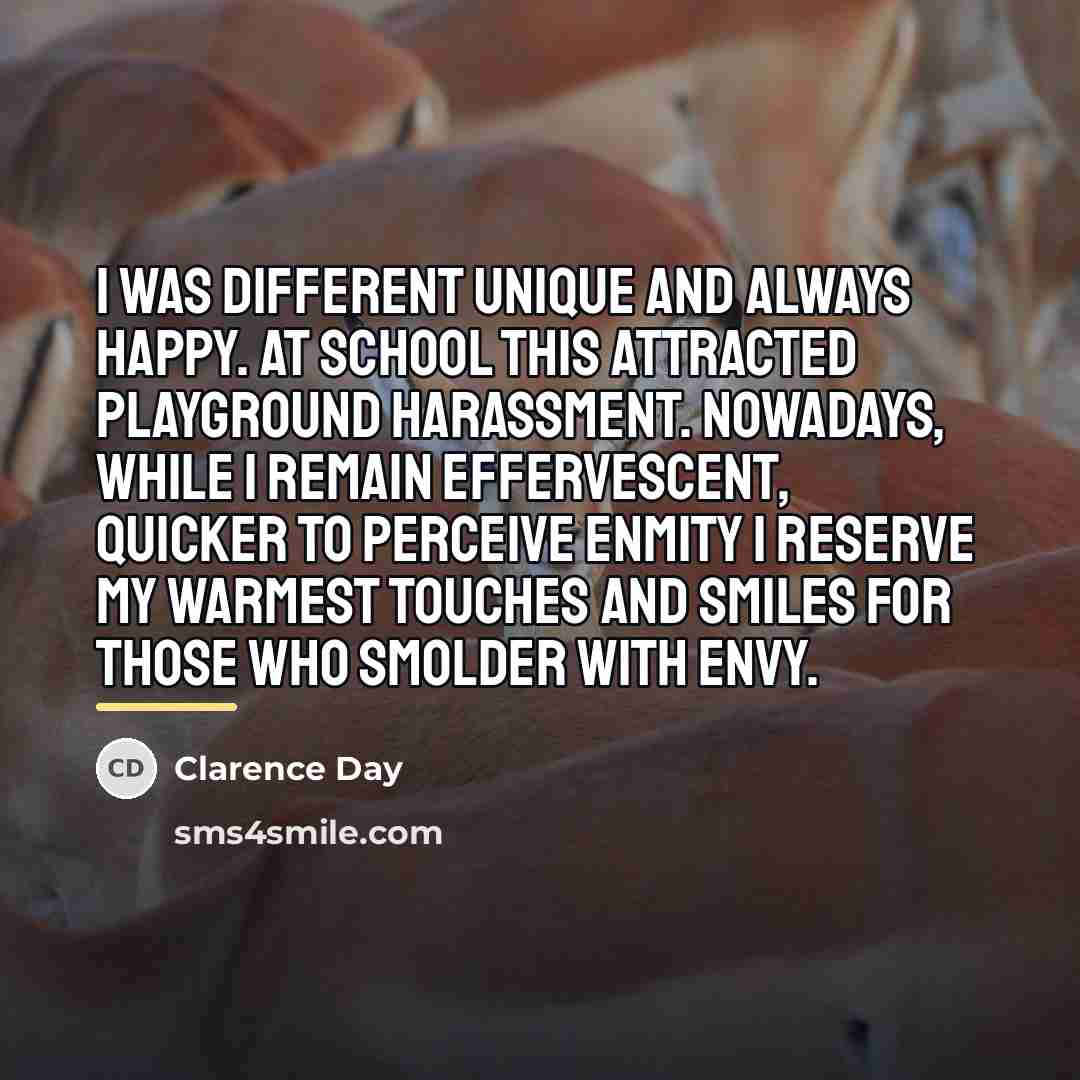 “I was different unique and always happy. At school this…” quote by Clarence Day