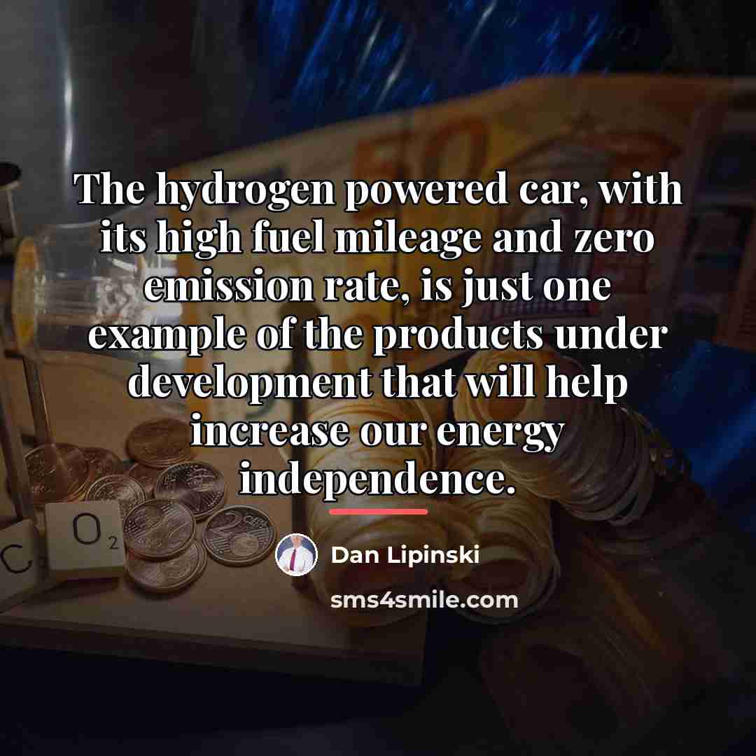 “The hydrogen powered car, with its high fuel mileage and…” quote by Dan Lipinski