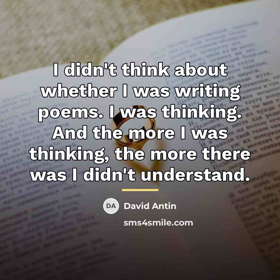 “I didn't think about whether I was writing poems. I…” quote by David Antin