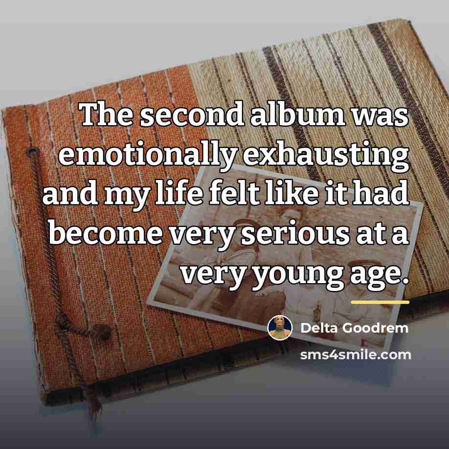 “The second album was emotionally exhausting and my life felt…” quote by Delta Goodrem