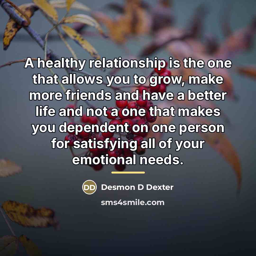 “A healthy relationship is the one that allows you to…” quote by Desmon D Dexter