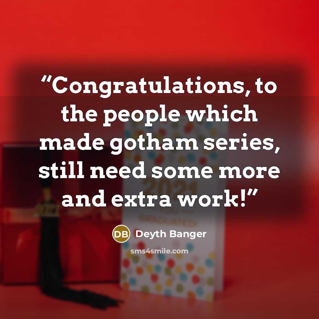 “Congratulations, to the people which made gotham series, still need some more and extra work!” quote by Deyth Banger
