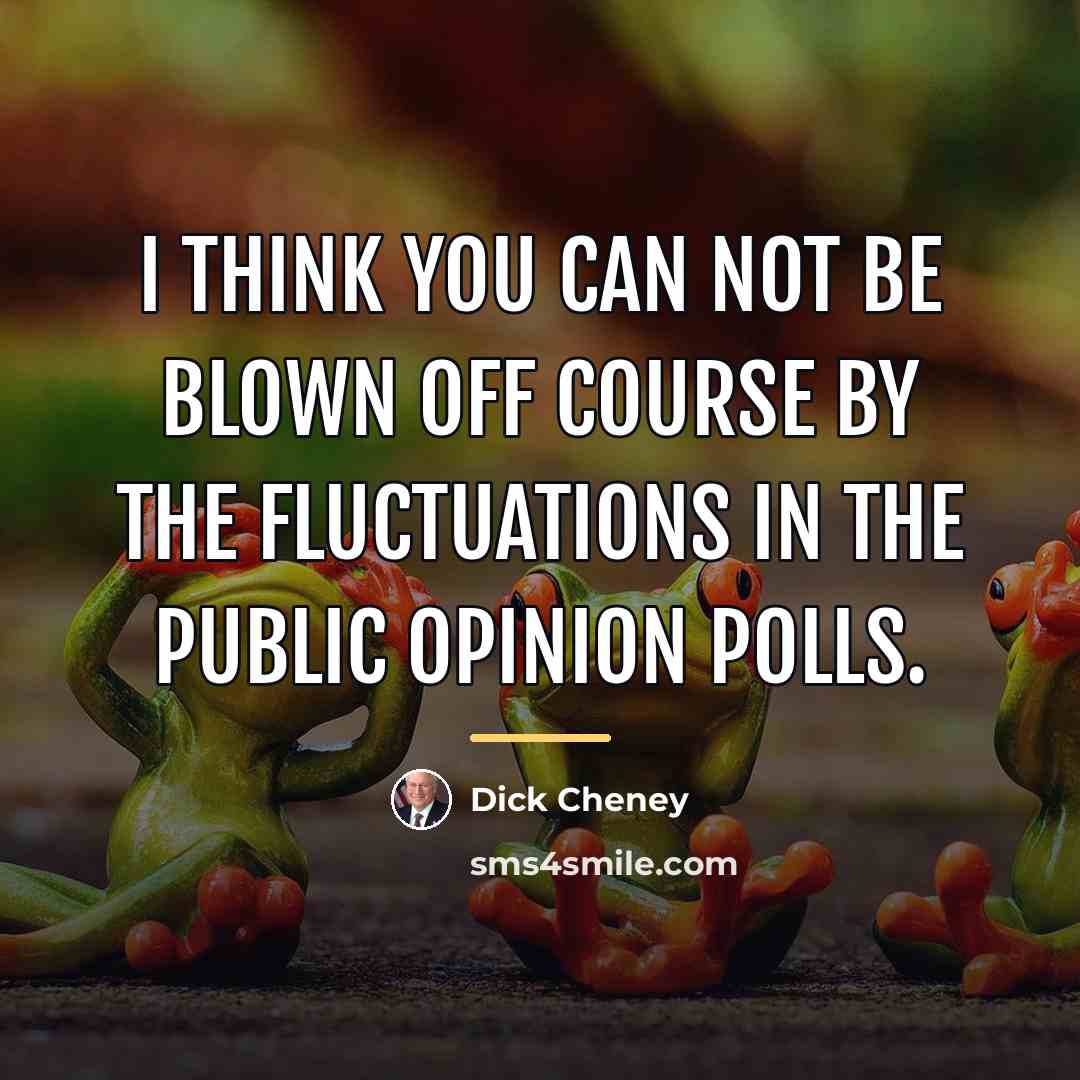 “I think you can not be blown off course by…” quote by Dick Cheney