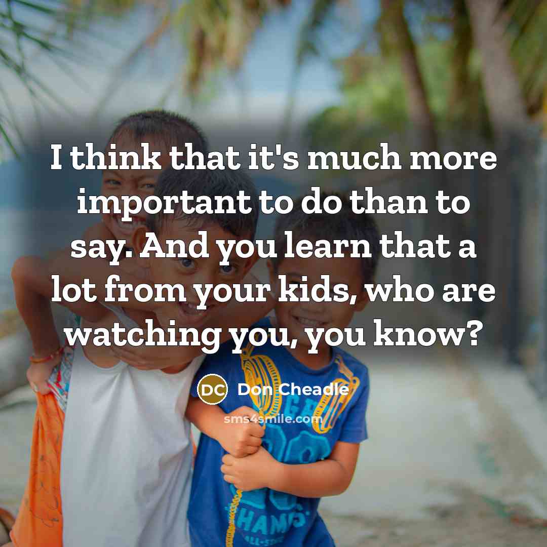 “I think that it's much more important to do than…” quote by Don Cheadle