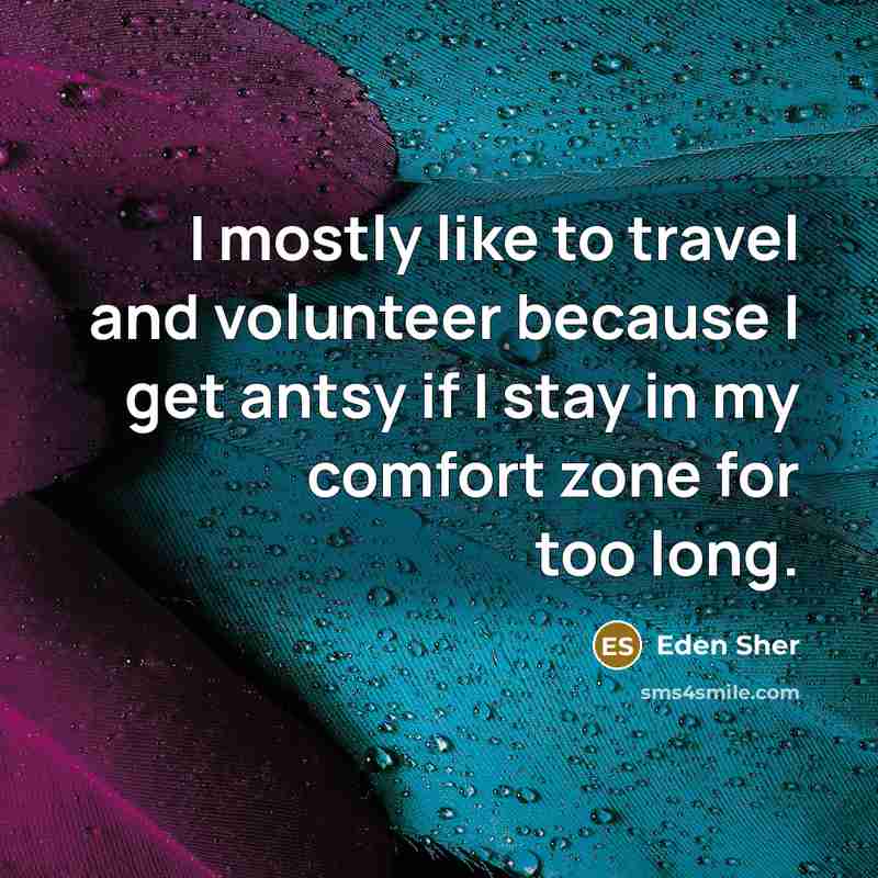 “I mostly like to travel and volunteer because I get…” quote by Eden Sher