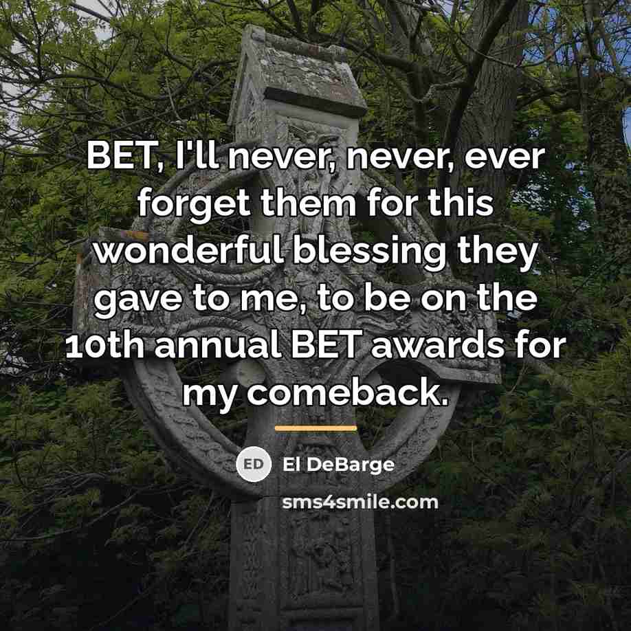 “BET, I'll never, never, ever forget them for this wonderful…” quote by El DeBarge