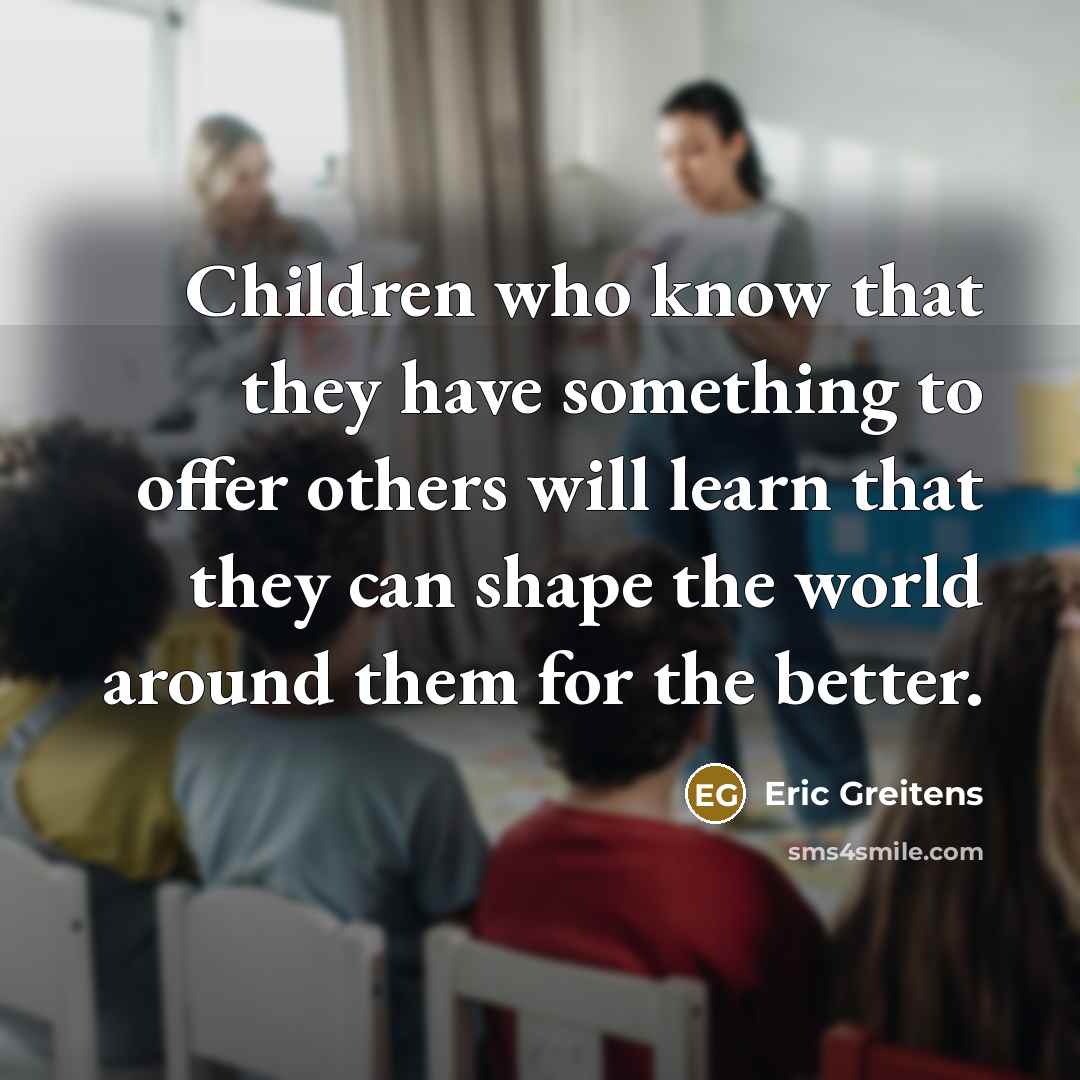 “Children who know that they have something to offer others…” quote by Eric Greitens