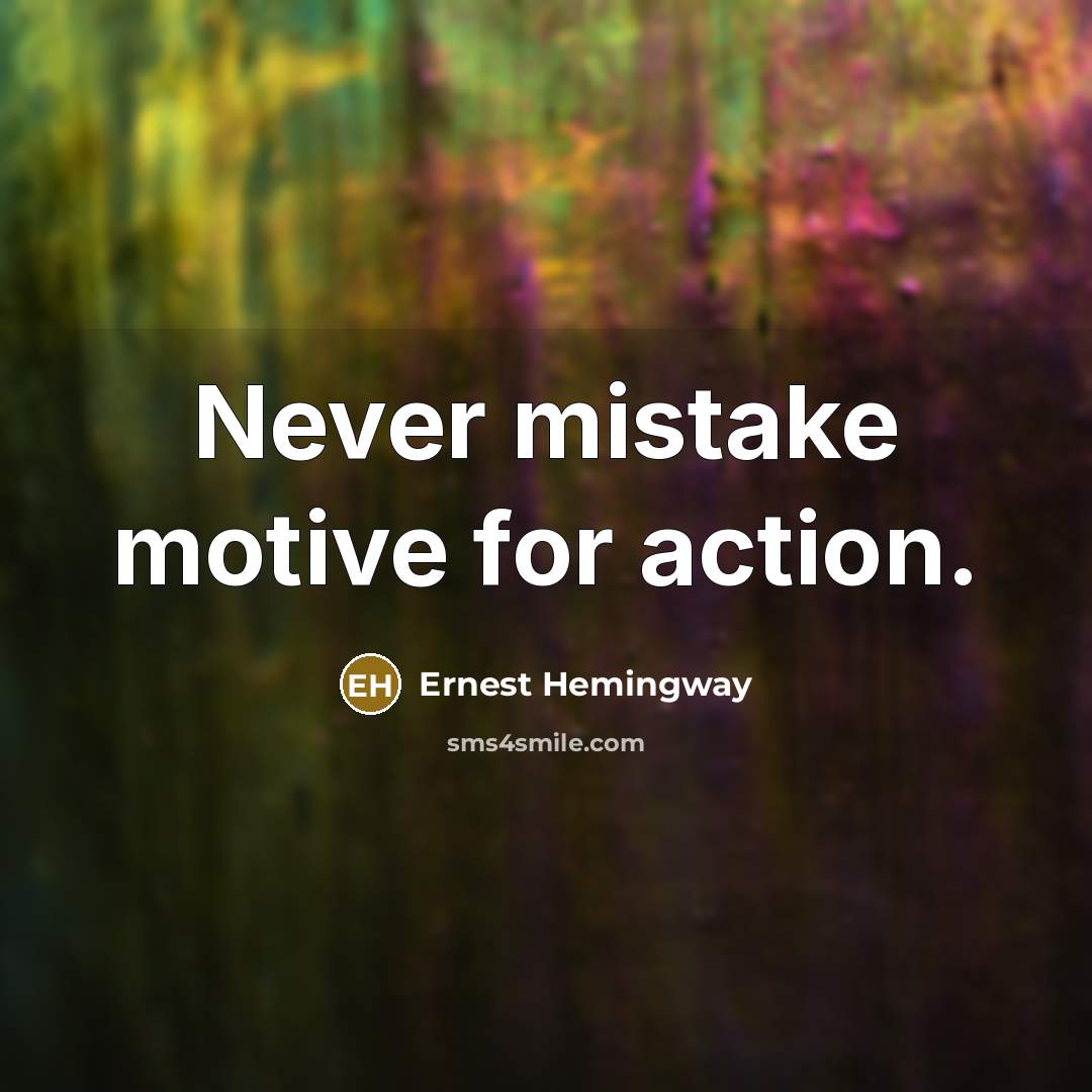 “Never mistake motive for action.…” quote by Ernest Hemingway