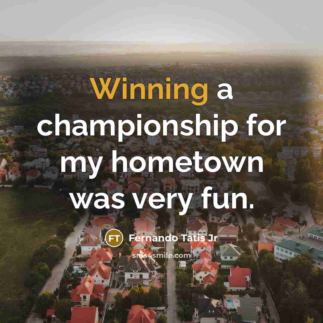 “Winning a championship for my hometown was very fun.…” quote by Fernando Tatis Jr