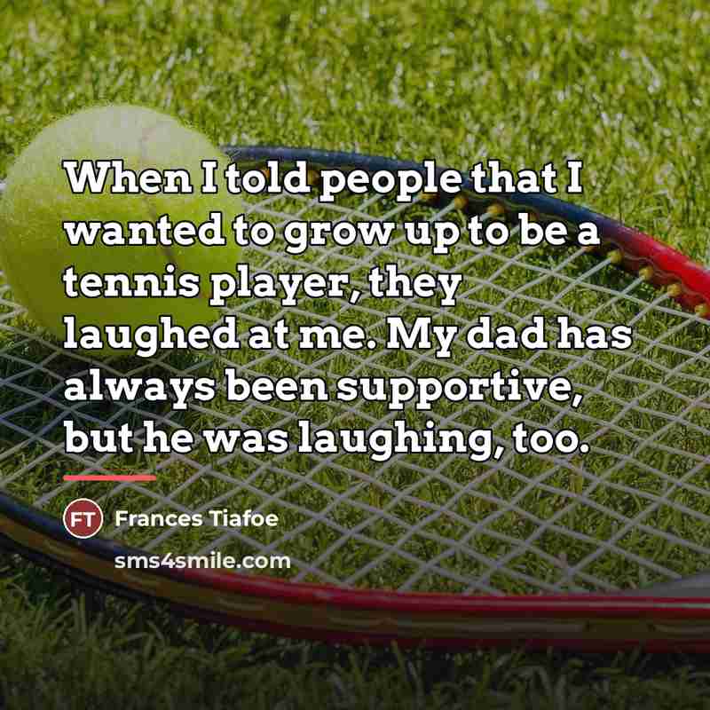 “When I told people that I wanted to grow up…” quote by Frances Tiafoe