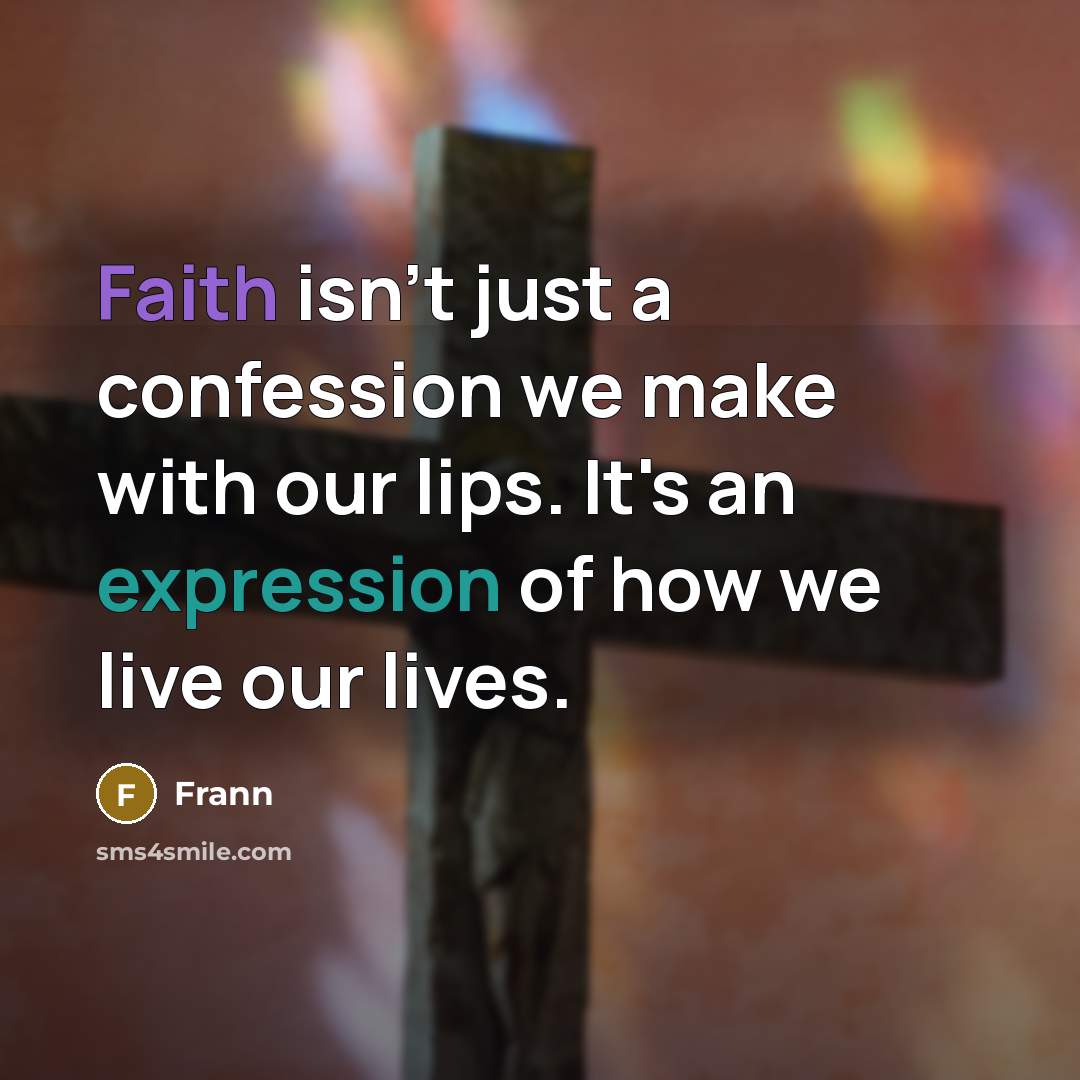 “Faith isn't just a confession we make with our lips.…” quote by Frann