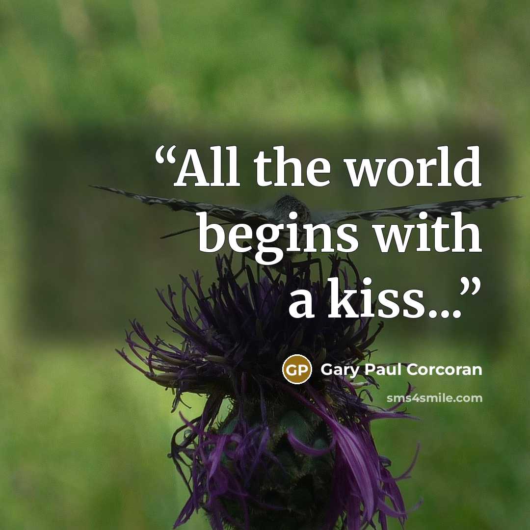 “All the world begins with a kiss...” quote by Gary Paul Corcoran