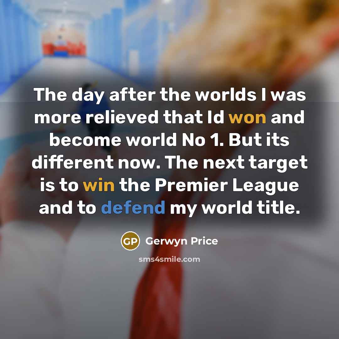 “The day after the worlds I was more relieved that…” quote by Gerwyn Price