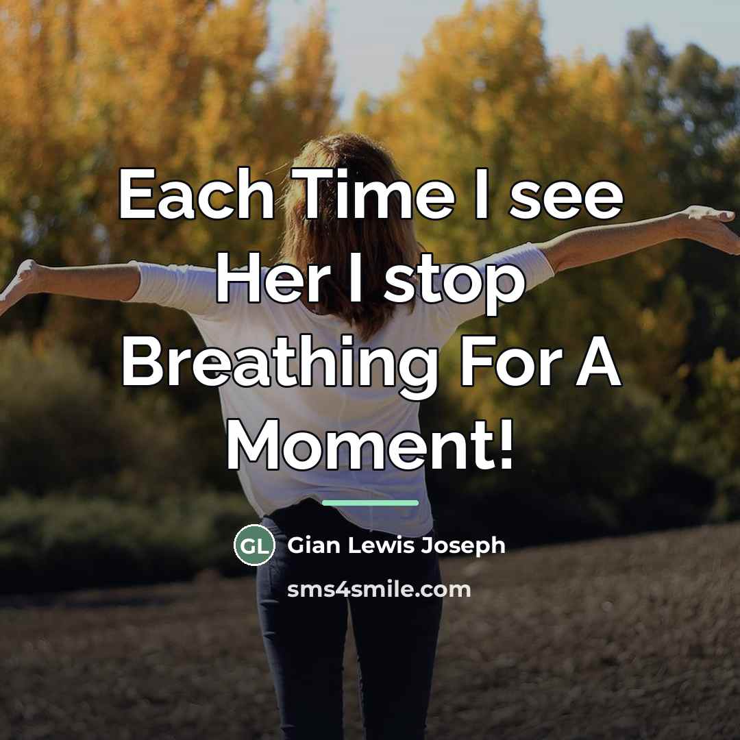 “Each Time I see Her I stop Breathing For A…” quote by Gian Lewis Joseph