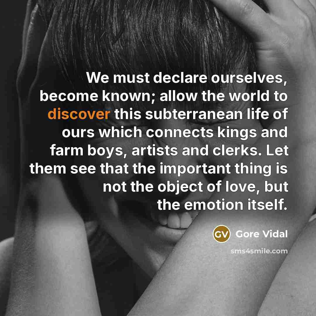 “We must declare ourselves, become known; allow the world to…” quote by Gore Vidal