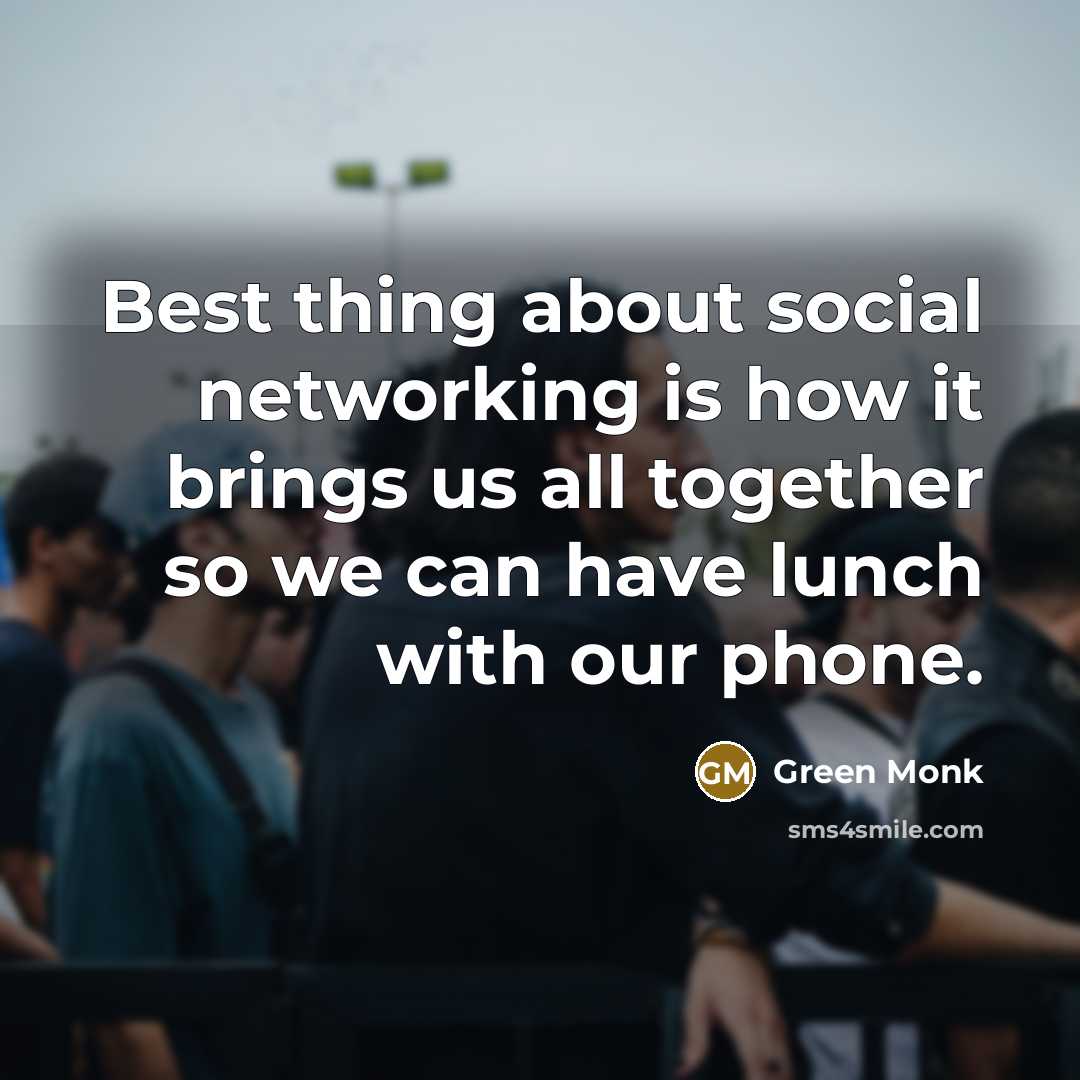 “Best thing about social networking is how it brings us…” quote by Green Monk