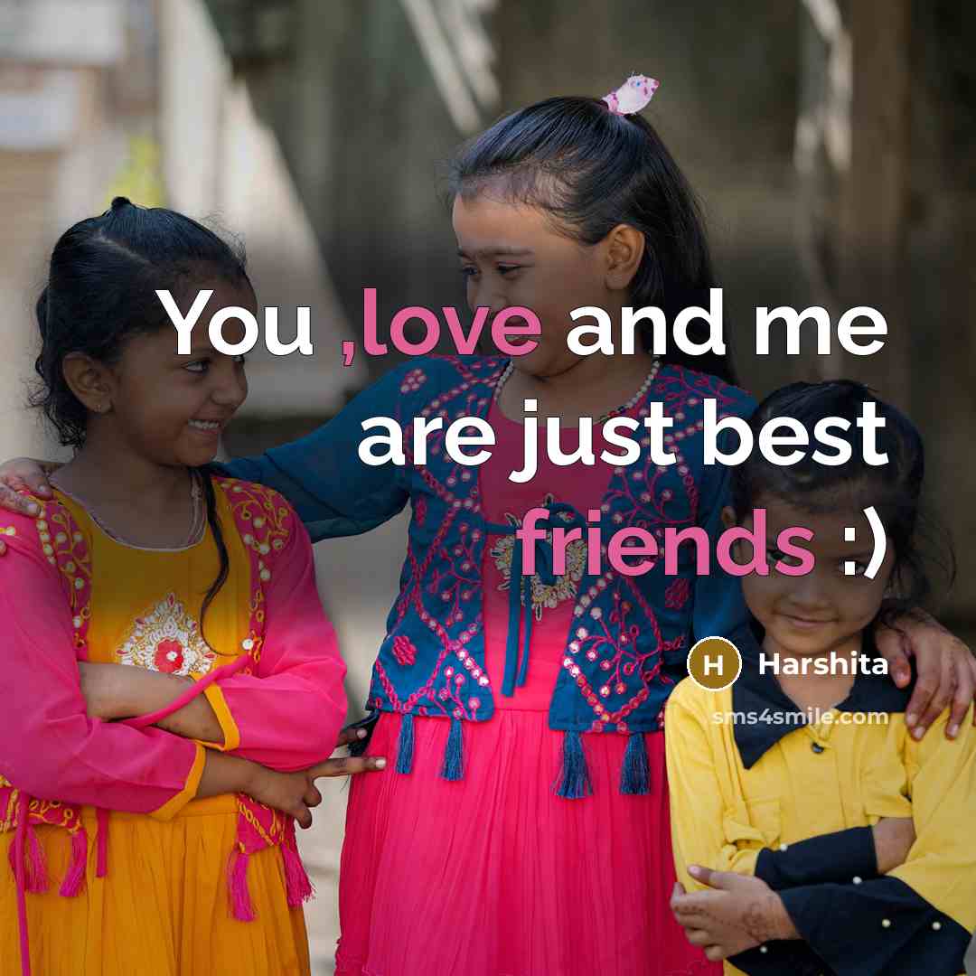 “You ,love and me are just best friends :)…” quote by Harshita