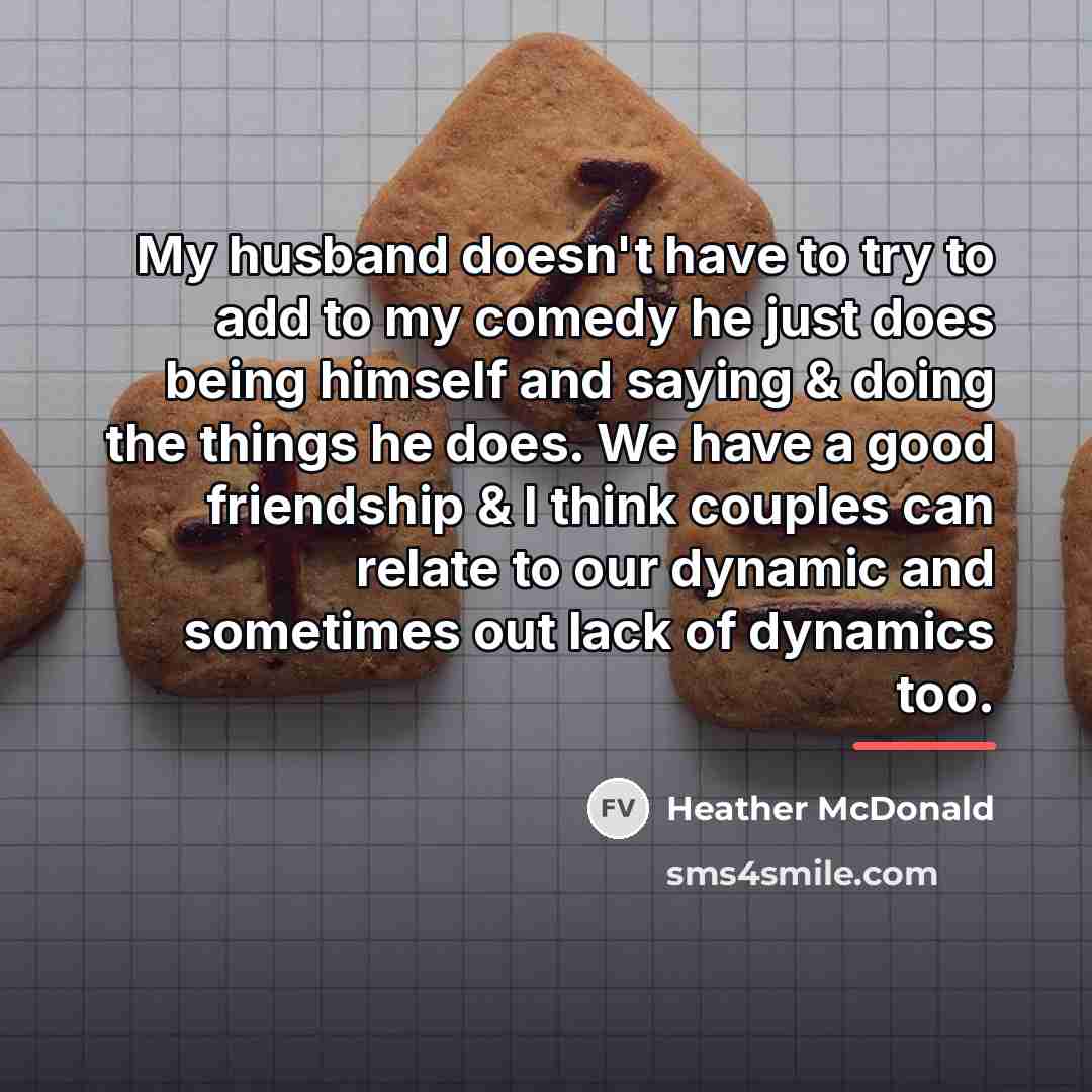 “My husband doesn't have to try to add to my…” quote by Heather McDonald