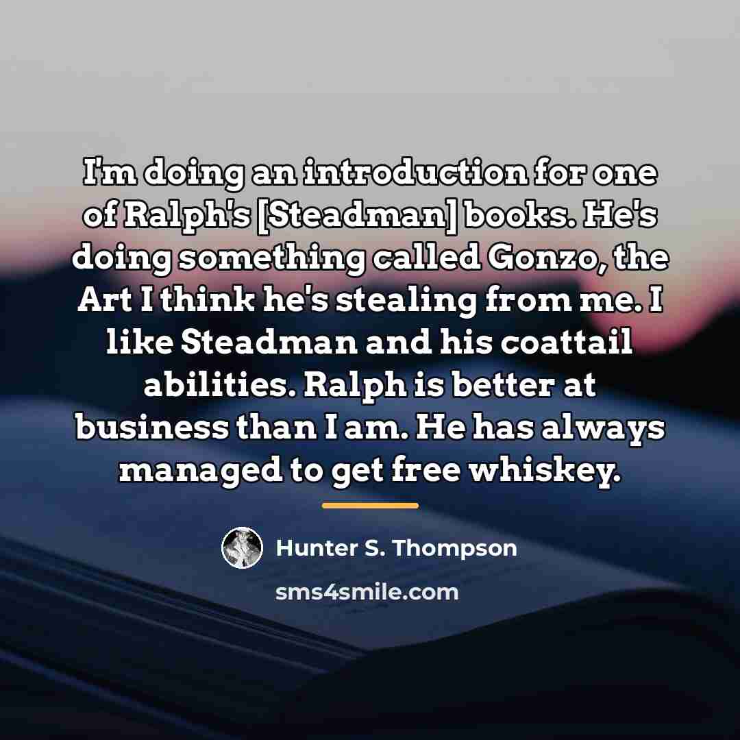 “I'm doing an introduction for one of Ralph's [Steadman] books.…” quote by Hunter S. Thompson