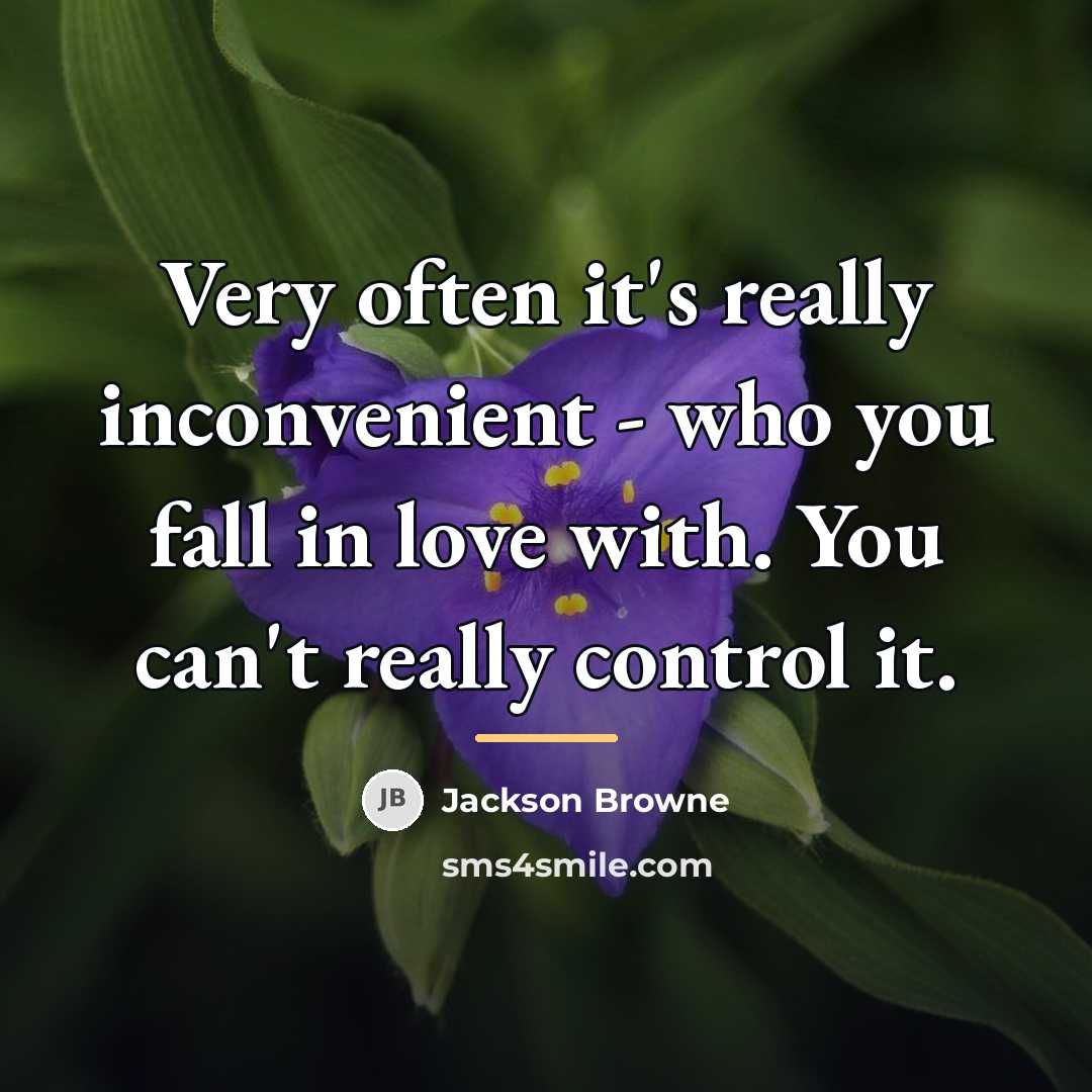 “Very often it's really inconvenient - who you fall in…” quote by Jackson Browne