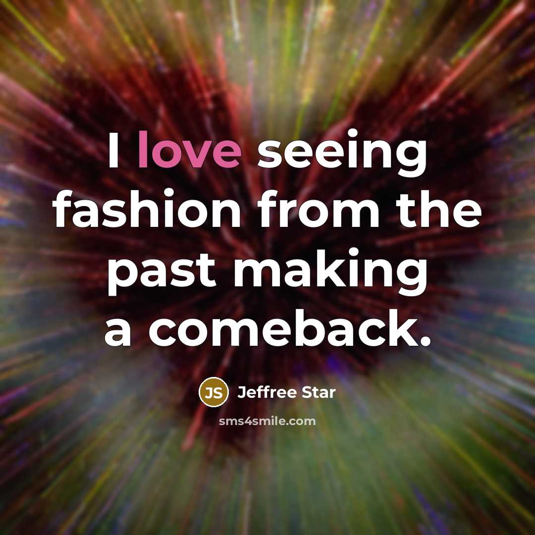 “I love seeing fashion from the past making a comeback.…” quote by Jeffree Star