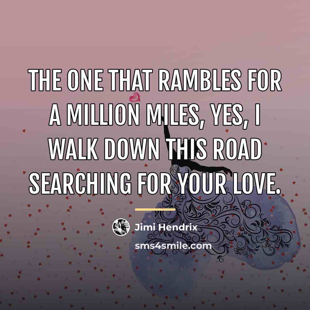 “The one that rambles for a million miles, yes, I…” quote by Jimi Hendrix