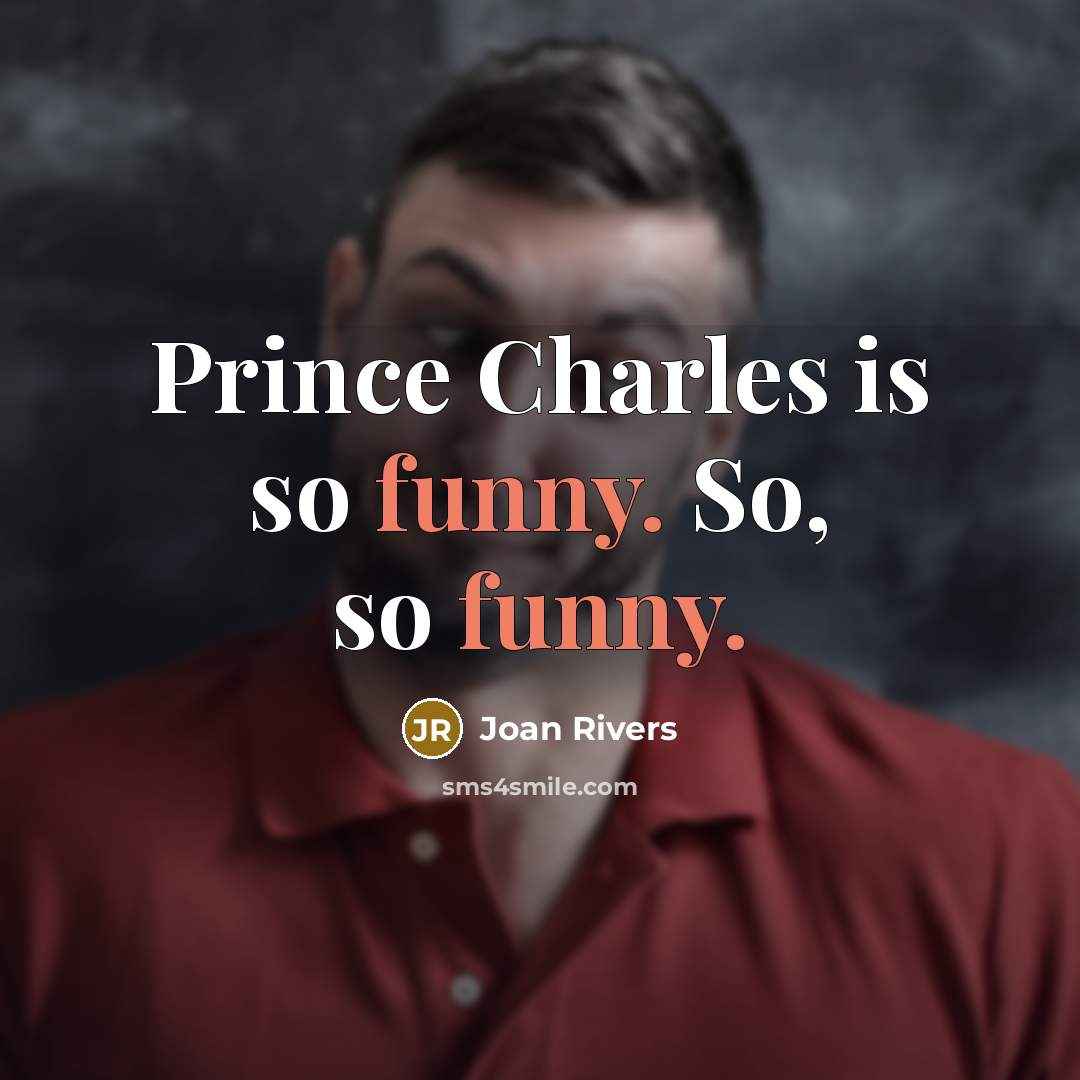 “Prince Charles is so funny. So, so funny.…” quote by Joan Rivers