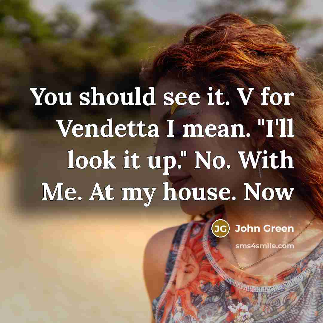 “You should see it. V for Vendetta I mean. "I'll…” quote by John Green