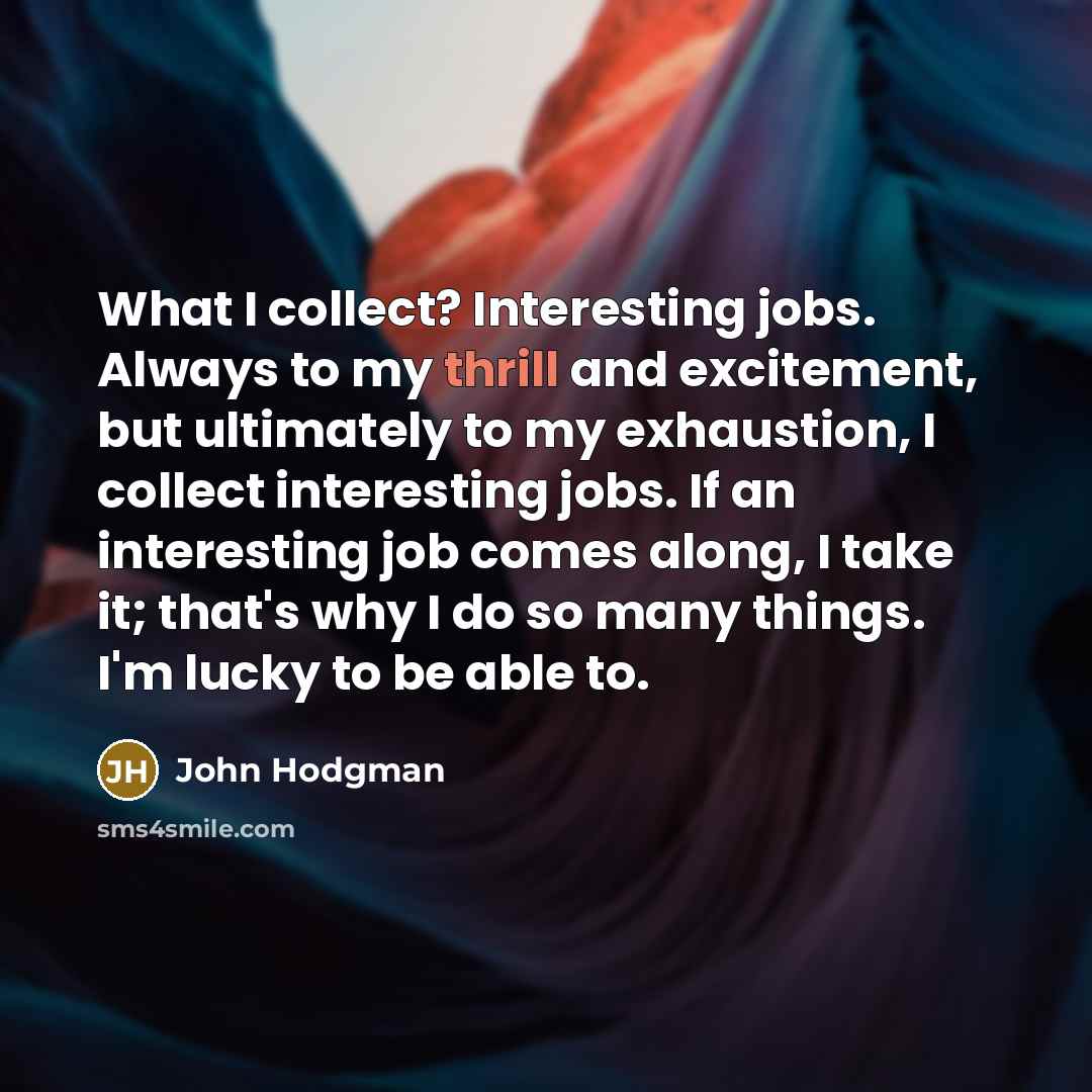 “What I collect? Interesting jobs. Always to my thrill and…” quote by John Hodgman