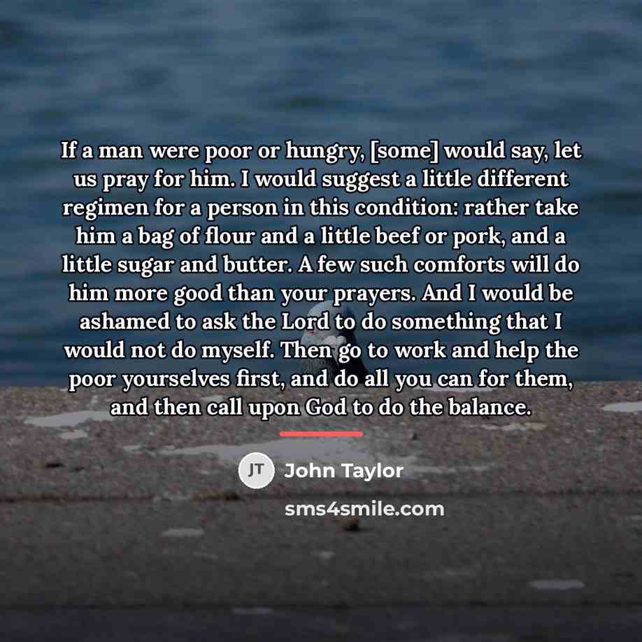“If a man were poor or hungry, [some] would say,…” quote by John Taylor