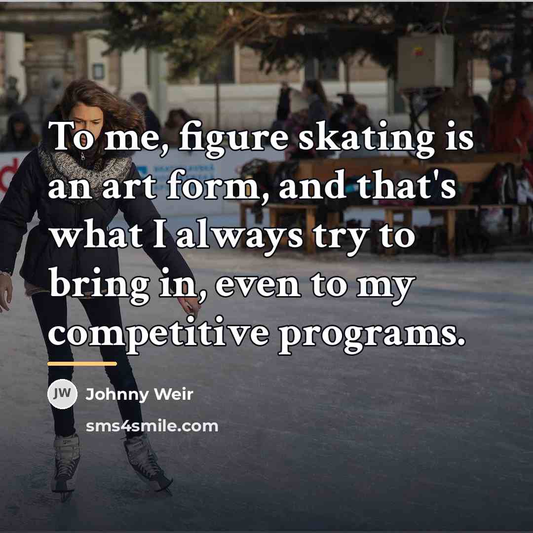 “To me, figure skating is an art form, and that's…” quote by Johnny Weir