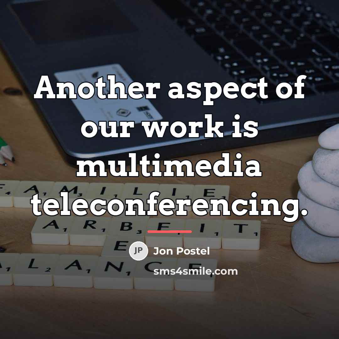 “Another aspect of our work is multimedia teleconferencing.…” quote by Jon Postel