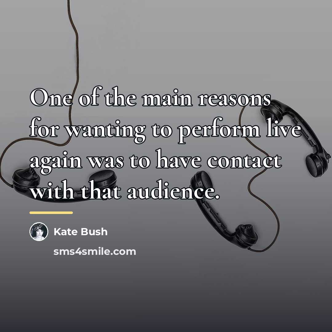 “One of the main reasons for wanting to perform live…” quote by Kate Bush