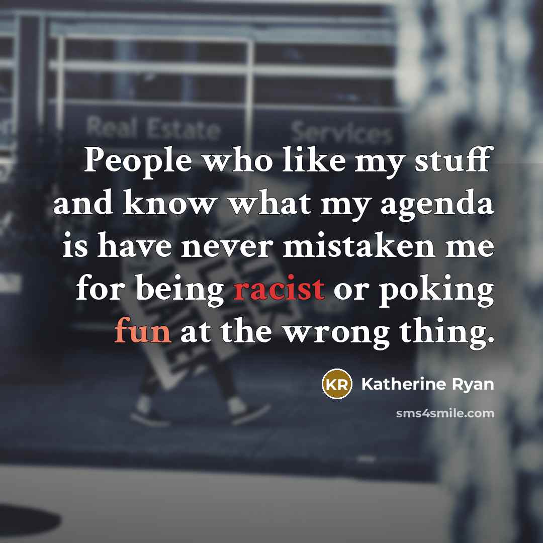 “People who like my stuff and know what my agenda…” quote by Katherine Ryan