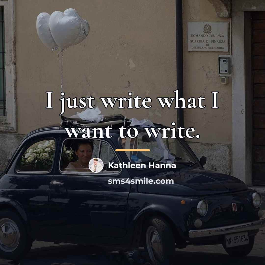 “I just write what I want to write.…” quote by Kathleen Hanna
