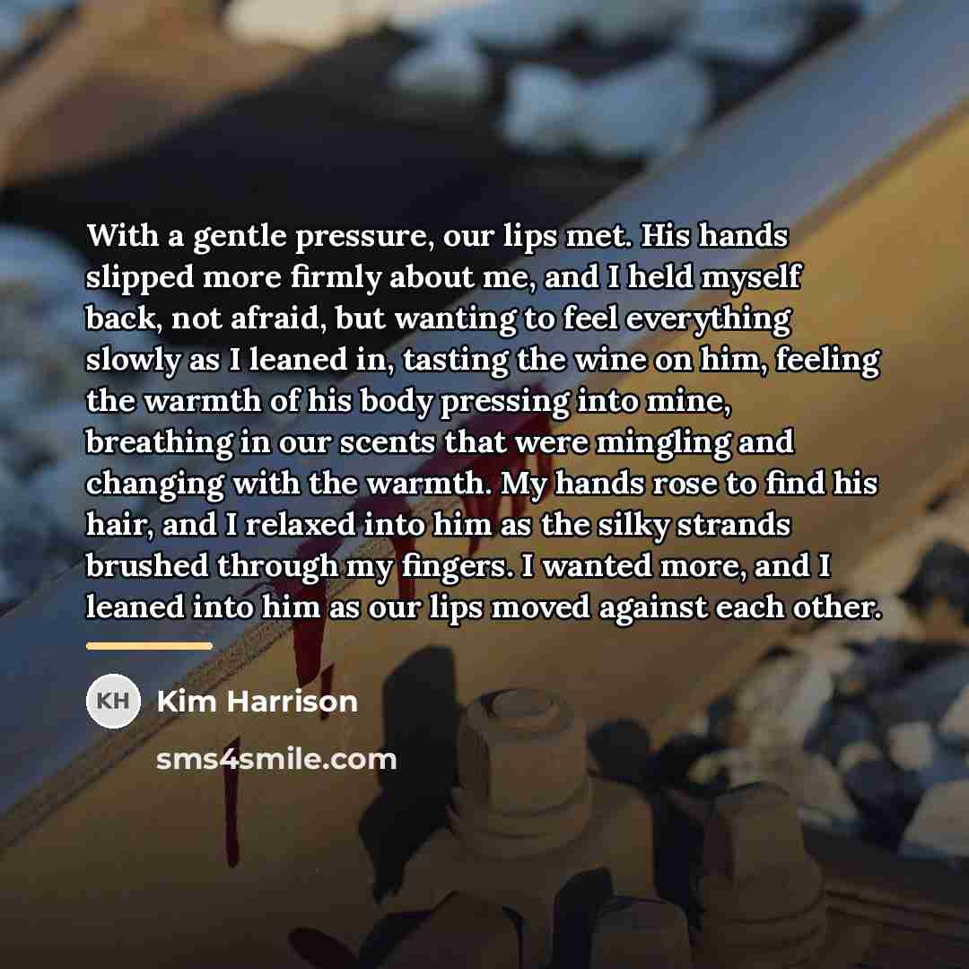 “With a gentle pressure, our lips met. His hands slipped…” quote by Kim Harrison